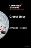 Global Ships: Seafaring, Shipwrecks, and Boatbuilding in the Global Middle Ages