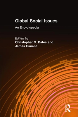 Global Social Issues: An Encyclopedia: An Encyclopedia - Bates, Christopher G, and Ciment, James
