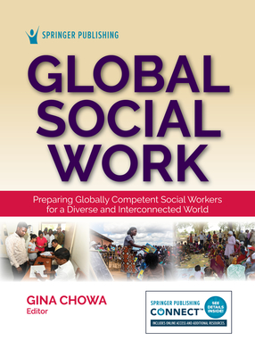 Global Social Work: Preparing Globally Competent Social Workers for a Diverse and Interconnected World - Chowa, Gina, PhD, MSW (Editor)