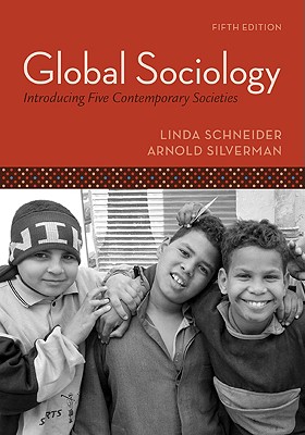 Global Sociology: Introducing Five Contemporary Societies - Schneider, Linda, and Silverman, Arnold