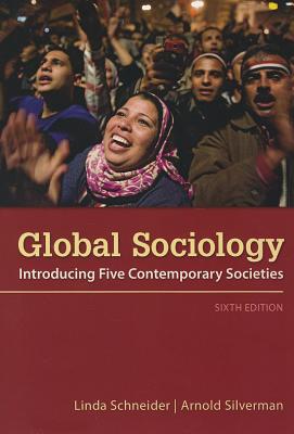 Global Sociology: Introducing Five Contemporary Societies - Schneider, Linda, and Silverman, Arnold