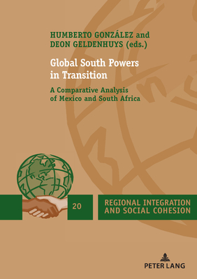 Global South Powers in Transition: A Comparative Analysis of Mexico and South Africa - Geldenhuys, Deon (Editor), and Gonzlez, Humberto (Editor)
