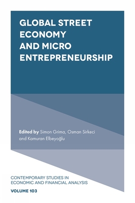 Global Street Economy and Micro Entrepreneurship - Grima, Simon, and Sirkeci, Osman (Editor), and Elbeyo lu, Kamuran (Editor)