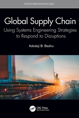 Global Supply Chain: Using Systems Engineering Strategies to Respond to Disruptions - Badiru, Adedeji Bodunde