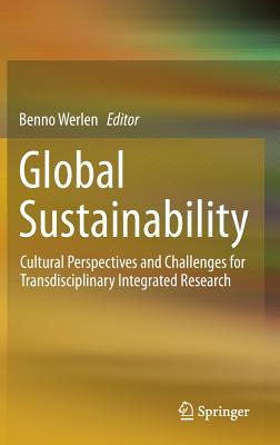 Global Sustainability, Cultural Perspectives and Challenges for Transdisciplinary Integrated Research - Werlen, Benno (Editor)