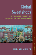 Global Sweatshops: A Feminist Theory of Exploitation and Resistance