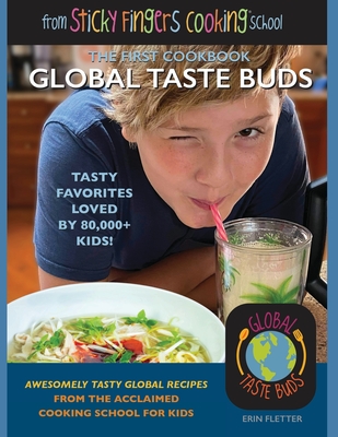 Global Taste Buds: from Sticky Fingers Cooking School - Fletter, Erin