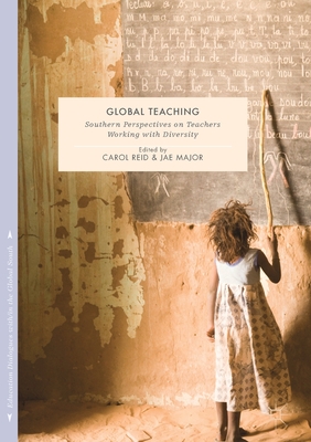 Global Teaching: Southern Perspectives on Teachers Working with Diversity - Reid, Carol (Editor), and Major, Jae (Editor)