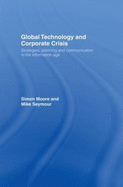 Global Technology and Corporate Crisis: Strategies, Planning and Communication in the Information Age