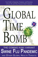 Global Time Bomb: The Coming H2n2v Variant Swine Flu Pandemic and Other Global Health Threats