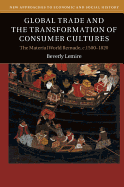 Global Trade and the Transformation of Consumer Cultures: The Material World Remade, c.1500-1820