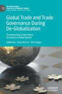 Global Trade and Trade Governance During De-Globalization: Transforming Trade Policy for Not-So-United World