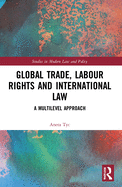 Global Trade, Labour Rights and International Law: A Multilevel Approach