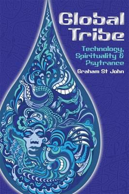 Global Tribe: Technology, Spirituality and Psytrance - St John, Graham