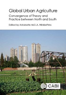 Global Urban Agriculture - WinklerPrins, Antoinette (Editor), and Algert, Susan (Contributions by), and Bellwood-Howard, Imogen (Contributions by)