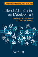 Global Value Chains and Development: Redefining the Contours of 21st Century Capitalism