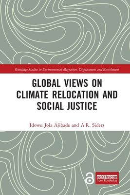 Global Views on Climate Relocation and Social Justice: Navigating Retreat - Ajibade, Idowu Jola (Editor), and Siders, A R (Editor)