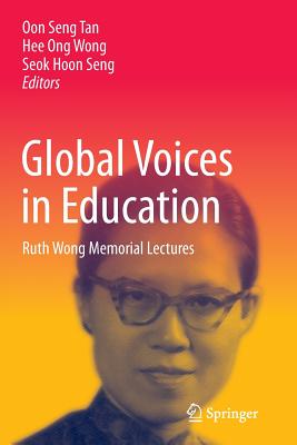Global Voices in Education: Ruth Wong Memorial Lectures - Tan, Oon Seng (Editor), and Wong, Hee Ong (Editor), and Seng, Seok Hoon (Editor)