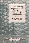 Global Warming: Implications for Freshwater and Marine Fish - Wood, C. M. (Editor), and McDonald, D. G. (Editor)