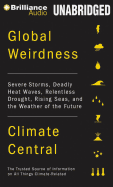 Global Weirdness: Severe Storms, Deadly Heat Waves, Relentless Drought, Rising Seas, and the Weather of the Future