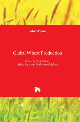 Global Wheat Production - Fahad, Shah (Editor), and Basir, Abdul (Editor), and Adnan, Muhammad (Editor)