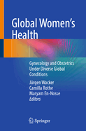 Global Women's Health: Gynecology and Obstetrics Under Diverse Global Conditions