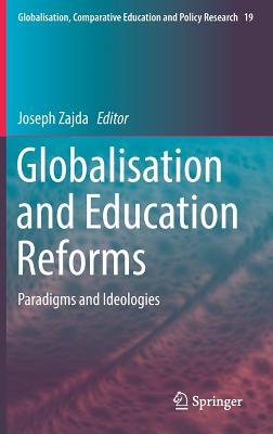 Globalisation and Education Reforms: Paradigms and Ideologies - Zajda, Joseph (Editor)