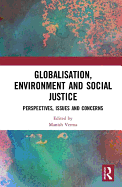 Globalisation, Environment and Social Justice: Perspectives, Issues and Concerns