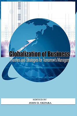 Globalisation of Busiess: Theories and Strategies for Tomorrow's Managers (Hb) - Okpara, John O (Editor)