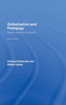 Globalisation & Pedagogy: Space, Place and Identity - Edwards, Richard, and Usher, Robin, Dr.