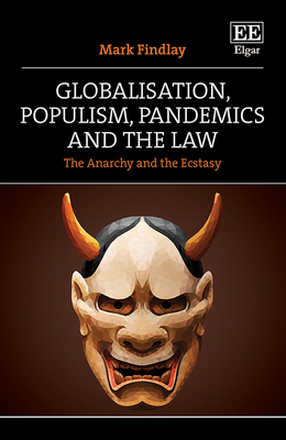 Globalisation, Populism, Pandemics and the Law: The Anarchy and the Ecstasy - Findlay, Mark