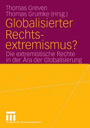 Globalisierter Rechtsextremismus?: Die Extremistische Rechte in Der Ara Der Globalisierung