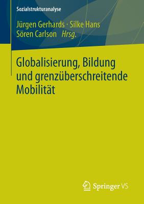 Globalisierung, Bildung Und Grenzberschreitende Mobilitt - Gerhards, Jrgen (Editor), and Hans, Silke (Editor), and Carlson, Sren (Editor)