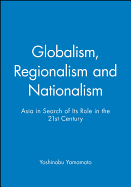 Globalism, Regionalism and Nationalism: Asia in Search of Its Role in the 21st Century