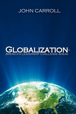 Globalization: America's Leadership Challenge Ahead - Lane, Rachel (Editor), and Carroll, Daniel (Editor)