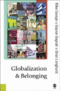 Globalization and Belonging - Savage, Michael, and Bagnall, Gaynor, and Longhurst, Brian