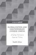 Globalization and Contemporary Chinese Cinema: Zhang Yimou's Genre Films