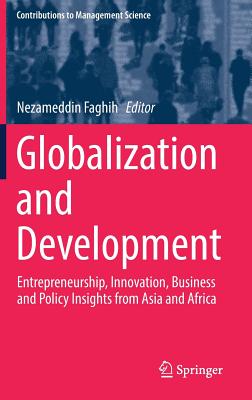 Globalization and Development: Entrepreneurship, Innovation, Business and Policy Insights from Asia and Africa - Faghih, Nezameddin (Editor)