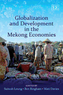 Globalization and Development in the Mekong Economies - Leung, Suiwah (Editor), and Bingham, Ben (Editor), and Davies, Matt (Editor)