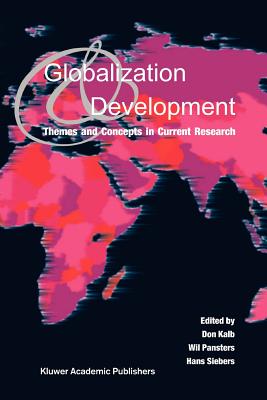 Globalization and Development: Themes and Concepts in Current Research - Kalb, Don (Editor), and Pansters, Wil (Editor), and Siebers, Hans (Editor)