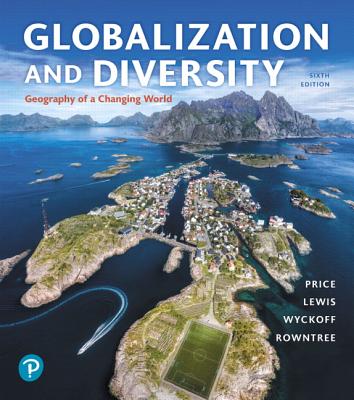 Globalization and Diversity: Geography of a Changing World Plus Mastering Geography with Pearson Etext -- Access Card Package - Price, Marie, and Rowntree, Lester, and Lewis, Martin
