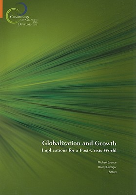 Globalization and Growth: Implications for a Post-Crisis World - Spence, Michael, BA (Editor), and Leipziger, Danny, Vice President (Editor), and Acemoglu, Daron (Contributions by)