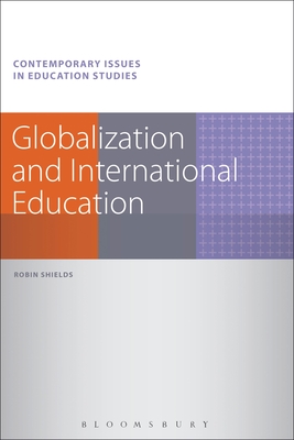 Globalization and International Education - Shields, Robin, Dr., and Race, Richard, Dr. (Series edited by), and Pratt-Adams, Simon, Dr. (Series edited by)