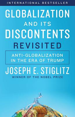 Globalization and Its Discontents Revisited: Anti-Globalization in the Era of Trump - Stiglitz, Joseph E