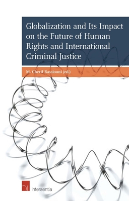 Globalization and Its Impact on the Future of Human Rights and International Criminal Justice - Bassiouni, M. Cherif (Contributions by), and Pierson, Carli (Contributions by), and Hopgood, Stephen (Contributions by)