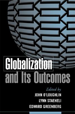 Globalization and Its Outcomes - O'Loughlin, John (Editor), and Staeheli, Lynn (Editor), and Greenberg, Edward (Editor)