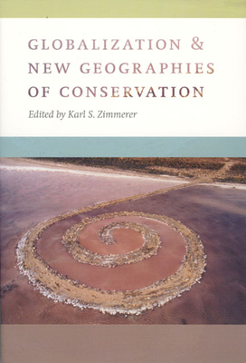 Globalization and New Geographies of Conservation - Zimmerer, Karl S, PhD (Editor)