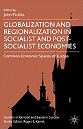 Globalization and Regionalization in Socialist and Post-Socialist Economies: Common Economic Spaces of Europe