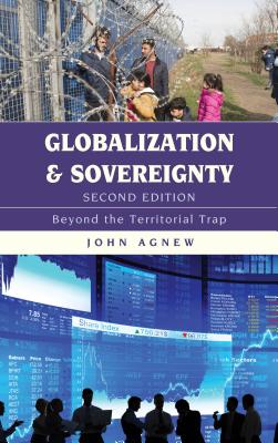 Globalization and Sovereignty: Beyond the Territorial Trap - Agnew, John