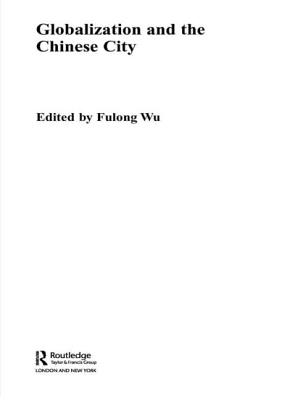 Globalization and the Chinese City - Wu, Fulong (Editor)